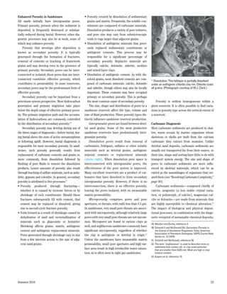 Enhanced Porosity in Sandstones                       •	Porosity created by dissolution of sedimentary
All sands initially have intergranular pores.           grains and matrix: Frequently, the soluble con-
Primary porosity, present when the sediment is          stituents are composed of carbonate minerals.
deposited, is frequently destroyed or substan-          Dissolution produces a variety of pore textures,
tially reduced during burial. However, other dia-       and pore size may vary from submicroscopic
genetic processes may also be at work, some of          voids to vugs larger than adjacent grains.
which may enhance porosity.                           •	Dissolution of authigenic minerals that previ-
     Porosity that develops after deposition is         ously replaced sedimentary constituents or
known as secondary porosity. It is typically            authigenic cements: This process may be
generated through the formation of fractures,           responsible for a significant percentage of
removal of cements or leaching of framework             secondary porosity. Replacive minerals are
grains and may develop even in the presence of          typically calcite, dolomite, siderite, zeolites
primary porosity. Secondary pores can be inter-         and mixed-layer clays.                                                                           100 µm
connected or isolated; those pores that are inter-    •	Dissolution of authigenic cement: As with dis-
connected constitute effective porosity, which          solved grains, most dissolved cements are com-      > Dissolution. This feldspar is partially dissolved
contributes to permeability. In some reservoirs,        posed of carbonate minerals: calcite, dolomite      under an authigenic chlorite clay rim. Chlorite coats
secondary pores may be the predominant form of          and siderite, though others may also be locally     all grains. (Photograph courtesy of W.J. Clark.)
effective porosity.                                     important. These cements may have occupied
     Secondary porosity can be important from a         primary or secondary porosity. This is perhaps
petroleum system perspective. Most hydrocarbon          the most common cause of secondary porosity.            Porosity is seldom homogeneous within a
generation and primary migration take place               The size, shape and distribution of pores in a    given reservoir. It is often possible to find varia-
below the depth range of effective primary poros-     sandstone reservoir affect the type, volume and       tions in porosity type across the vertical extent of
ity. The primary migration path and the accumu-       rate of fluid production. Three porosity types dis-   a reservoir.
lation of hydrocarbons are commonly controlled        tinctly influence sandstone reservoir production:
by the distribution of secondary porosity.30              Intergranular pores are found between detri-      Carbonate Diagenesis
     Secondary porosity may develop during any of     tal sand grains. Some of the most productive          Most carbonate sediments are produced in shal-
the three stages of diagenesis—before burial, dur-    sandstone reservoirs have predominantly inter-        low, warm oceans by marine organisms whose
ing burial above the zone of active metamorphism      granular porosity.                                    skeletons or shells are built from the calcium
or following uplift. However, burial diagenesis is        Dissolution pores result from removal of          carbonate they extract from seawater. Unlike
responsible for most secondary porosity. In sand-     carbonates, feldspars, sulfates or other soluble      detrital sand deposits, carbonate sediments are
stones, such porosity generally results from          materials such as detrital grains, authigenic         usually not transported far from their source, so
replacement of carbonate cements and grains or,       mineral cements or replacement minerals               their size, shape and sorting have little to do with
more commonly, from dissolution followed by           (above right). When dissolution pore space is         transport system energy. The size and shape of
flushing of pore fluids to remove the dissolution     interconnected with intergranular pores, the          pores in carbonate sediments are more influ-
products. Lesser amounts of porosity also result      effectiveness of the pore system is improved.         enced by skeletal materials, which can be as
through leaching of sulfate minerals, such as anhy-   Many excellent reservoirs are a product of car-       varied as the assemblages of organisms that cre-
drite, gypsum and celestite. In general, secondary    bonates that have dissolved to form secondary         ated them (see “Resolving Carbonate Complexity,”
porosity is attributed to five processes:31           intergranular porosity. However, if there is no       page 40).
•	Porosity produced through fracturing—               interconnection, there is no effective porosity,          Carbonate sediments—composed chiefly of
   whether it is caused by tectonic forces or by      leaving the pores isolated, with no measurable        calcite, aragonite (a less stable crystal varia-
   shrinkage of rock constituents: Should these       matrix permeability.                                  tion, or polymorph, of calcite), magnesian cal-
   fractures subsequently fill with cement, that          Microporosity comprises pores and pore            cite or dolomite—are made from minerals that
   cement may be replaced or dissolved, giving        apertures, or throats, with radii less than 0.5 µm.   are highly susceptible to chemical alteration.33
   rise to second-cycle fracture porosity.            In sandstones, very small pore throats are associ-    The impact of Matt—Figure 11
                                                                                                                             biological and physical deposi-
•	Voids formed as a result of shrinkage caused by     ated with microporosity, although relatively large    tional processes, in combination with the diage-
   dehydration of mud and recrystallization of        pores with very small pore throats are not uncom-     netic overprint of metastable chemical deposits,
   minerals such as glauconite or hematite:           mon. Micropores are found in various clays as
                                                                                                            29.	Worden and Burley, reference 4.
   Shrinking affects grains, matrix, authigenic       well, and argillaceous sandstones commonly have       30.	Schmidt V and McDonald DA: Secondary Porosity in
   cement and authigenic replacement minerals.        significant microporosity, regardless of whether          the Course of Sandstone Diagenesis. Tulsa: American
                                                                                                                Association of Petroleum Geologists, AAPG Course Note
   Pores generated through shrinkage vary in size     the clay is authigenic or detrital in origin.32           Series no. 12 (1979).
   from a few microns across to the size of adja-     Unless the sandstones have measurable matrix          31.	Schmidt and McDonald, reference 30.
   cent sand grains.                                  permeability, small pore apertures and high sur-      32.	The term “argillaceous’’ is used to describe rocks or
                                                                                                                sediments that contain silt- or clay-sized particles
                                                      face area result in high irreducible water satura-        that are smaller than 0.625 mm. Most are high in clay-
                                                      tion, as is often seen in tight gas sandstones.           mineral content.
                                                                                                            33.	Kupecz et al, reference 10.




Summer 2010                                                                                                                                                        23
 