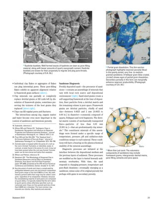 Kaolinite




                                                                             Quartz


                     Quartz
                                                                              20 µm
                                                                                                                                                              40 µm


               > Kaolinite booklets. Well-formed stacks of kaolinite are seen as pore-filling
                                                                                                                     > Partial grain dissolution. This thin-section
               material, along with lesser amounts of quartz overgrowth cement. Kaolinite
               booklets are known for their propensity to migrate and plug pore throats.                             photograph highlights reservoir porosity (blue)
               (Photograph courtesy of S.A. Ali.)                                                                    in this poorly sorted, very fine- to medium-
                                                                                                                     grained sandstone. A feldspar grain (blue crystal,
                                                                                                                     circled ) shows signs of partial grain dissolution.
                                                                                                                     Secondary porosity in this form can marginally
                                                                                                                     enhance reservoir producibility. (Photograph
•	Individual clay flakes or aggregates of flakes                Sandstone Diagenesis                                 courtesy of S.A. Ali.)
  can plug interstitial pores. These pore-filling               Freshly deposited sand—the precursor of sand-
  flakes exhibit no apparent alignment relative                 stone—contains an assemblage of minerals that
  to framework grain surfaces (above).                          vary with local rock source and depositional
•	Clay minerals can partially or completely                     environment (right). Sand-sized grains create a
  replace detrital grains or fill voids left by dis-            self-supporting framework at the time of deposi-
  solution of framework grains, sometimes pre-                  tion, finer particles form a detrital matrix and
  serving the textures of the host grains they                  the remaining volume is pore space. Framework
  replaced (above right).                                       grains are detrital particles, chiefly of sand           Grain
•	Clays can fill vugular pores and fractures.                   size—between 0.0625 and 2  mm [0.0025 to
    The interactions among clay, organic matter                 0.08 in.] in diameter—commonly composed of
and water become even more important in the                     quartz, feldspars and rock fragments. The detri-                                                      Pore
context of sandstone and limestone porosity.                    tal matrix consists of mechanically transported
                                                                fines—particles of less than 0.03  mm
18.	Sujkowski, reference 2.
19.	Wilson MD and Pittman ED: “Authigenic Clays in
                                                                [0.001 in.]—that are predominantly clay miner-
    Sandstones: Recognition and Influence on Reservoir          als.24 The constituent minerals of this assem-
    Properties and Paleoenvironmental Analysis,” Journal
    of Sedimentary Petrology 47, no. 1 (March 1977): 3–31.
                                                                blage were formed under a specific range of
20.	Pryor WA and Van Wie WA: “The ‘Sawdust Sand’—               temperature, pressure, pH and oxidation-state
    An Eocene Sediment of Floccule Origin,” Journal of          conditions unique to each mineral. These condi-
    Sedimentary Petrology 41, no. 3 (September 1971): 763–769.
21.	Connate water is trapped within the pores of a rock as
                                                                tions will have a bearing on the physicochemical
    the rock is formed. Formation, or interstitial, water, in   stability of the mineral assemblage.                     Cement                            Matrix
    contrast, is water found in the pores of a rock; it may not
    have been present when the rock was formed. Connate
                                                                    Diagenetic processes are initiated at the        > More than just sand. The volumetric
    water can be more dense and saline than seawater.           interface between the depositional medium and        components of sandstone may include
22.	Wilson and Pittman, reference 19.                           the previous layers of sediment. These processes     framework grains, intergranular detrital matrix,
23.	Neasham JW: “The Morphology of Dispersed Clay in                                                                 pore-filling cements and pore space.
    Sandstone Reservoirs and Its Effect on Sandstone
                                                                are modified as the layer is buried beneath sedi-
    Shaliness, Pore Space and Fluid Flow Properties,”  Matt—Figure 18
                                                                mentary overburden. With time, the sand                              Matt—Figure 15
    paper SPE 6858, presented at the SPE Annual Technical
    Conference and Exhibition, Denver, October 9–12, 1977.
                                                                responds to changing pressure, temperature and
24.	Any discussion of sands and clays is complicated by         pore-fluid chemistry—eventually emerging as a
    ambiguities between grain size and mineral composition.     sandstone, minus some of its original porosity but
    Sand grains range in size from 0.0625 to 2 mm. Any sedi-
    mentary particle within that range may be called a sand     perhaps with gains in secondary porosity.
   grain, regardless of its composition. However, because
   the overwhelming majority of sand grains are composed
   of quartz [SiO2], it is typically implied that the term refers
   to quartz grains unless otherwise specified, such as
   carbonate sand. Clays are fine-grained particles of less
   than 0.0039 mm in diameter. The most common clay
   minerals are chlorite, illite, kaolinite and smectite.



Summer 2010                                                                                                                                                             19
 