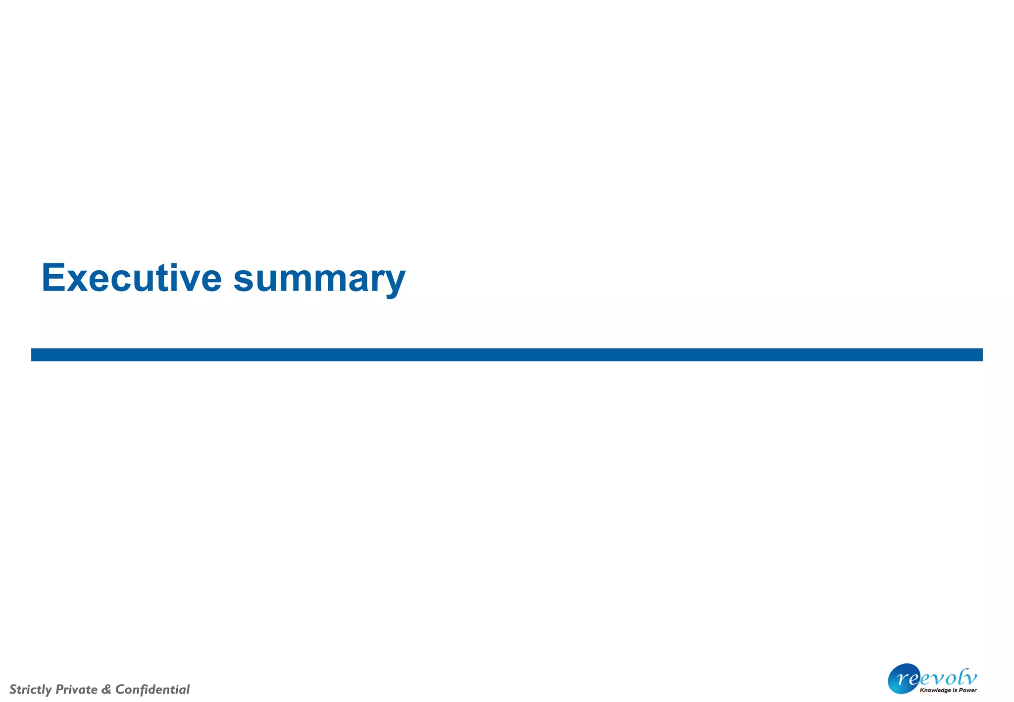 Strictly Private & Confidential
Executive summary
 