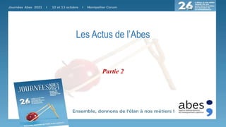 Les Actus de l’Abes
Partie 2
 