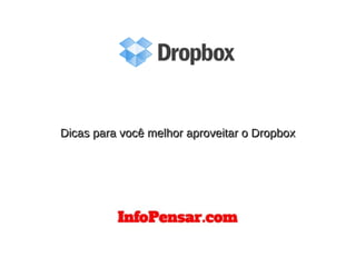 Dicas para você melhor aproveitar o DropboxDicas para você melhor aproveitar o Dropbox
 