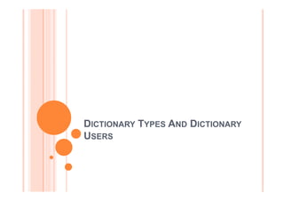 DICTIONARY TYPES AND DICTIONARY
USERS

 