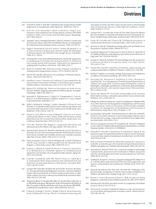 Diretrizes
Atualização da Diretriz Brasileira de Dislipidemias e Prevenção da Aterosclerose – 2017
Arq Bras Cardiol 2017; 109(2Supl.1):1-76
330.	 Chatrath H, Keilin S, Attar BM. Cholesterol ester storage disease (CESD)
diagnosed in an asymptomatic adult. Dig Dis Sci. 2009;54(1):168-73.
331.	 Scott SA, Liu B, Nazarenko I, Martis S, Kozlitina J, Yang Y, et al.
Frequency of the cholesteryl ester storage disease common LIPA E8SJM
mutation (c.894G>A) in various racial and ethnic groups. Hepatology.
2013;58(3):958-65.
332.	 AslanidisC,RiesS,FehringerP,BuchlerC,KlimaH,SchmitzG.Geneticand
biochemical evidence that CESD and Wolman disease are distinguished
by residual lysosomal acid lipase activity. Genomics. 1996;33(1):85-93.
333.	 Pagani F, Pariyarath R, Garcia R, Stuani C, Burlina AB, Ruotolo G, et
al. New lysosomal acid lipase gene mutants explain the phenotype
of Wolman disease and cholesteryl ester storage disease. J Lipid Res.
1998;39(7):1382-8.
334.	 Ginsberg HN, Le NA, Short MP, Ramakrishnan R, Desnick RJ. Suppression
of apolipoprotein B production during treatment of cholesteryl
ester storage disease with lovastatin. Implications for regulation of
apolipoprotein B synthesis. J Clin Invest. 1987;80(6):1692-7.
335.	 Burke JA, Schubert WK. Deficient activity of hepatic acid lipase in
cholesterol ester storage disease. Science. 1972;176(4032):309-10.
336.	 Patrick AD, Lake BD. Deficiency of an acid lipase in Wolman's disease.
Nature. 1969;222(5198):1067-8.
337.	 Hamilton J, Jones I, Srivastava R, Galloway P. A new method for the
measurement of lysosomal acid lipase in dried blood spots using the
inhibitor Lalistat 2. Clin Chim Acta. 2012;413(15-16):1207-10.
338.	 Roberts EA, Schilsky ML; American Association for Study of Liver
Diseases (AASLD). Diagnosis and treatment of Wilson disease: an update.
Hepatology. 2008;47(6):2089-111.
339.	 Manolaki N, Nikolopoulou G, Daikos GL, Panagiotakaki E, Tzetis M,
Roma E, et al. Wilson disease in children: analysis of 57 cases. J Pediatr
Gastroenterol Nutr. 2009;48(1):72-7.
340.	 Kuller L, Borhani N, Furberg C, Gardin J, Manolio T, O'Leary D, et al.
Prevalence of subclinical atherosclerosis and cardiovascular disease and
association with risk factors in the Cardiovascular Health Study. Am J
Epidemiol. 1994;139(12):1164-79.
341.	 Moran A, Gu D, Zhao D, Coxson P, Wang YC, Chen CS, et al. Future
cardiovascular disease in china: markov model and risk factor scenario
projections from the coronary heart disease policy model-china. Circ
Cardiovasc Qual Outcomes. 2010;3(3):243-52.
342.	 Corti MC, Barbato GM, Baggio G. Lipoprotein alterations and
atherosclerosis in the elderly. Curr Opin Lipidol. 1997;8(4):236-41.
343.	 Krumholz HM, Seeman TE, Merrill SS, Mendes de Leon CF, Vaccarino V,
Silverman DI, et al. Lack of association between cholesterol and coronary
heart disease mortality and morbidity and all-cause mortality in persons
older than 70 years. JAMA. 1994;272(17):1335-40.
344.	 Schatz IJ, Masaki K, Yano K, Chen R, Rodriguez BL, Curb JD. Cholesterol
and all-cause mortality in elderly people from the Honolulu Heart
Program: a cohort study. Lancet. 2001;358(9279):351-5.
345.	 Fontana L, Addante F, Copetti M, Paroni G, Fontana A, Sancarlo D,
et al. Identification of a metabolic signature for multidimensional
impairment and mortality risk in hospitalized older patients. Aging Cell.
2013;12(3):459-66.
346.	 Corti MC, Guralnik JM, Salive ME, Harris T, Ferrucci L, Glynn RJ, et
al. Clarifying the direct relation between total cholesterol levels and
death from coronary heart disease in older persons. Ann Intern Med.
1997;126(10):753-60.
347.	 Lemaitre RN, Psaty BM, Heckbert SR, Kronmal RA, Newman AB, Burke
GL. Therapy with hydroxymethylglutaryl coenzyme a reductase inhibitors
(statins) and associated risk of incident cardiovascular events in older
adults: evidence from the Cardiovascular Health Study. Arch Intern Med.
2002;162(12):1395-400.
348.	 Shepherd J, Blauw GJ, Murphy MB, Bollen EL, Buckley BM, Cobbe SM, et
al;PROSPERstudygroup.PROspectiveStudyofPravastatinintheElderlyat
Risk.Pravastatininelderlyindividualsatriskofvasculardisease(PROSPER):
a randomised controlled trial. Lancet. 2002;360(9346):1623-30.
349.	 Collins R, Armitage J, Parish S, Sleight P, Peto R, Heart Protection
Study Collaborative Group. Effects of cholesterol-lowering with
simvastatin on stroke and other major vascular events in 20536 people
with cerebrovascular disease or other high-risk conditions. Lancet.
2004;363(9411):757-67.
350.	 Giuliano Ide C, Coutinho MS, Freitas SF, Pires MM, Zunino JN, Ribeiro
RQ. [Serum lipids in school kids and adolescents from Florianopolis, SC,
Brazil--Healthy Floripa 2040 study]. Arq BrasCardiol. 2005;85(2):85-91.
351.	 Gama SR, Carvalho MS, Chaves CR. [Childhood prevalence of
cardiovascular risk factors]. Cad Saude Publica. 2007;23(9):2239-45.
352.	 de Franca E, Alves JG. Dyslipidemia among adolescents and children from
Pernambuco. Arq Bras Cardiol. 2006;87(6):722-7.
353.	 Juonala M, Magnussen CG, Berenson GS, Venn A, Burns TL, Sabin MA, et
al. Childhood adiposity, adult adiposity, and cardiovascular risk factors. N
Engl J Med. 2011;365(20):1876-85.
354.	 Juonala M, Viikari JS, Raitakari OT. Main findings from the prospective
Cardiovascular Risk in Young Finns Study. Curr Opin Lipidol.
2013;24(1):57-64.
355.	 Daniels SR, Greer FR; Committee on Nutrition. Lipid screening and
cardiovascular health in childhood. Pediatrics. 2008;122(1):198-208.
356.	 Bamba V. Update on screening, etiology, and treatment of dyslipidemia
in children. J Clin Endocrinol Metab. 2014;99(9):3093-102.
357.	 Descamps OS, Tenoutasse S, Stephenne X, Gies I, Beauloye V,
Lebrethon MC, et al. Management of familial hypercholesterolemia in
children and young adults: consensus paper developed by a panel of
lipidologists,cardiologists,paediatricians,nutritionists,gastroenterologists,
general practitioners and a patient organization. Atherosclerosis.
2011;218(2):272-80.
358.	 Steiner MJ, Skinner AC, Perrin EM. Fasting might not be necessary
before lipid screening: a nationally representative cross-sectional study.
Pediatrics. 2011;218(3):463-70.
359.	 Jellinger PS, Smith DA, Mehta AE, Ganda O, Handelsman Y, Rodbard HW,
et al; AACE Task Force for Management of Dyslipidemia and Prevention
of Atherosclerosis. American Association of Clinical Endocrinologists'
Guidelines for Management of Dyslipidemia and Prevention of
Atherosclerosis. Endocr Pract. 2012;18 Suppl 1:1-78.
360.	 Hauenschild A, Bretzel RG, Schnell-Kretschmer H, Kloer HU, Hardt PD,
Ewald N. Successful treatment of severe hypertriglyceridemia with a
formula diet rich in omega-3 fatty acids and medium-chain triglycerides.
Ann Nutr Metab. 2010;56(3):170-5.
361.	 Vuorio A, Kuoppala J, Kovanen PT, Humphries SE, Tonstad S, Wiegman
A, et al. Statins for children with familial hypercholesterolemia. Cochrane
Database Syst Rev. 2014 Jul 23;(7):CD006401.
362.	 Lebenthal Y, Horvath A, Dziechciarz P, Szajewska H, Shamir R. Are
treatment targets for hypercholesterolemia evidence based? Systematic
review and meta-analysis of randomised controlled trials. Arch Dis Child.
2010;95(9):673-80.
363.	 Yeste D, Chacon P, Clemente M, Albisu MA, Gussinye M, Carrascosa A.
Ezetimibe as monotherapy in the treatment of hypercholesterolemia in
childrenandadolescents.JPediatrEndocrinolMetab.2009;22(6):487-92.
364.	 AmundsenAL,NtaniosF,PutN,OseL.Long-termcomplianceandchanges
in plasma lipids, plant sterols and carotenoids in children and parents
with FH consuming plant sterol ester-enriched spread. Eur J Clin Nutr.
2004;58(12):1612-20.
365.	 Gidding SS, Prospero C, Hossain J, Zappalla F, Balagopal PB, Falkner B, et
al. A double-blind randomized trial of fish oil to lower triglycerides and
improve cardiometabolic risk in adolescents. J Pediatr. 2014;165(3):497-
503 e2.
366.	 Kennedy MJ, Jellerson KD, Snow MZ, Zacchetti ML. Challenges in the
pharmacologic management of obesity and secondary dyslipidemia in
children and adolescents. Paediatr Drugs. 2013;15(5):335-42.
367.	 Kasmin A, Garcia-Bournissen F, Koren G. Risks of statin use during
pregnancy:asystematicreview.JObstetGynaecolCan.2007;29(11):906-8.
368.	 WenstromKD.TheFDA'snewadviceonfish:it'scomplicated.AmJObstet
Gynecol. 2014;211(5):475-8. e1.
369.	 Stevenson JC, Crook D, Godsland IF. Influence of age and menopause
on serum lipids and lipoproteins in healthy women. Atherosclerosis.
1993;98(1):83-90.
71
 