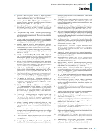 Diretrizes
Atualização da Diretriz Brasileira de Dislipidemias e Prevenção da Aterosclerose – 2017
Arq Bras Cardiol 2017; 109(2Supl.1):1-76
185. Nissinen M, Gylling H, Vuoristo M, Miettinen TA. Micellar distribution of
cholesterolandphytosterolsafterduodenalplantstanolesterinfusion.Am
J Physiol Gastrointest Liver Physiol. 2002;282(6):G1009-15.
186. De Smet E, Mensink RP, Plat J. Effects of plant sterols and stanols on
intestinal cholesterol metabolism: suggested mechanisms from past to
present. Mol Nutr Food Res. 2012;56(7):1058-72.
187. Katan MB, Grundy SM, Jones P
, Law M, Miettinen T, Paoletti R; Stresa
WorkshopParticipantsEfficacyandsafetyofplantstanolsandsterolsinthe
managementofbloodcholesterollevels.MayoClinProc.2003;78(8):965-
78.
188. Ostlund RE Jr, McGill JB, Zeng CM, Covey DF, Stearns J, Stenson WF,
et al. Gastro-intestinal absorption and plasma kinetics of soy D5-
phytosterols and phytostanols in humans. Am J Physiol Endocrinol Metab.
2002;282(4):E911-6.
189. DemontyI,RasRT,vanderKnaapHC,DuchateauGS,MeijerL,ZockPL,et
al.Continuousdose-responserelationshipoftheLDL-cholesterol-lowering
effect of phytosterol intake. J Nutr. 2009;139(2):271-84.
190. WilliamsCL,BollellaMC,StrobinoBA,BocciaL,CampanaroL.Plantstanol
ester and bran fiber in childhood: effects on lipids, stool weight and stool
frequency in preschool children. J Am Coll Nutr. 1999;18(6):572-81.
191. Plat J, Mensink RP. Plant stanol esters lower serum triacylglycerol
concentrations via a reduced hepatic VLDL-1 production. Lipids.
2009;44(12):1149-53.
192. Demonty I, Ras RT, van der Knaap HC, Meijer L, Zock PL, Geleijnse JM,
et al. The effect of plant sterols on serum triglyceride concentrations
is dependent on baseline concentrations: a pooled analysis of 12
randomised controlled trials. Eur J Nutr. 2013;52(1):153-60.
193. Blair SN, Capuzzi DM, Gottlieb SO, Nguyen T, Morgan JM, Cater NB.
Incremental reduction of serum total cholesterol and low-density
lipoprotein cholesterol with the addition of plant stanol ester-containing
spread to statin therapy. Am J Cardiol. 2000;86(1):46-52.
194. Scholle JM, Baker WL, Talati R, Coleman CI. The effect of adding plant
sterols or stanols to statin therapy in hypercholesterolemic patients:
systematic review and meta-analysis. J Am Coll Nutr. 2009; 28(5):517-24.
195. Castro Cabezas M, de Vries JH, Van Oostrom AJ, Iestra J, van Staveren WA.
Effects of a stanol-enriched diet on plasma cholesterol and triglycerides in
patients treated with statins. J Am Diet Assoc 2006;106(10):1564-9.
196. Lin X, Racette SB, Lefevre M, Ma L, Spearie CA, Steger-May K, et
al. Combined effects of ezetimibe and phytosterols on cholesterol
metabolism: a randomized, controlled feeding study in humans.
Circulation. 2011;124(5):596-601.
197. Reiner Z, Catapano AL, De Backer G, Graham I, Taskinen MR, Wiklund
O, et al; ESC Committee for Practice Guidelines (CPG) 2008-2010 and
2010-2012 Committees. ESC/EAS Guidelines for the management of
dyslipidaemias: the Task Force for the management of dyslipidaemias of
theEuropeanSocietyofCardiology(ESC)andtheEuropeanAtherosclerosis
Society (EAS). Eur Heart J. 2011;32(14):1769-818.
198. Gylling H, Plat J, Turley S, Ginsberg HN, Ellegård L, Jessup W, et al;
European Atherosclerosis Society Consensus Panel on Phytosterols.
Plant sterols and plant stanols in the management of dyslipidaemia
and prevention of cardiovascular disease. Atherosclerosis.
2014;232(2):346-60.
199. Santos RD, Gagliardi AC, Xavier HT, Casella Filho A, Araújo DB, Cesena
FY, et al. Sociedade Brasileira de Cardiologia. I Diretriz Brasileira de
Hipercolesterolemia Familiar (HF). Arq Bras Cardiol. 2012;99(2 Supl.
2):1-28.
200. Noakes M, Clifton P
, Ntanios F, Shrapnel W, Record I, McInerney J. An
increase in dietary carotenoids when consuming plant sterols or stanols
is effective in maintaining plasma carotenoid concentrations. Am J Clin
Nutr. 2002;75(1):79-86.
201. Gylling H, Siimes MA, Miettinen TA. Sitostanol ester margarine in dietary
treatment of children with familial hypercholesterolemia. J Lipd Res.
1995;36(8):1807-12.
202. De Jongh S, Vissers MN, Rol P
, Bakker HD, Kastelein JJ, Stroes ES. Plant
sterols lower LDL cholesterol without improving endothelial function in
prepubertal children with familial hypercholesterolaemia. J Inherit Metab
Dis. 2003;26(4):343-51.
203. GuardamagnaO,AbelloF,BaraccoV,FedericiG,BertucciP
,Mozzi A,et al.
Primaryhyperlipidemiasinchildren:effectofplantsterolsupplementation
on plasma lipids and markers of cholesterol synthesis and absorption. Acta
Diabetol. 2011;48(2):127-33.
204. Moruisi KG, Oosthuizen W, Opperman AM. Phytosterols/stanols lower
cholesterol concentrations in familial hypercholesterolemic subjects: a
systematic review with meta-analysis. J Am Coll Nutr. 2006;25(1):41-8.
205. Expert Panel on Integrated Guidelines for Cardiovascular Health and Risk
Reduction in Children and Adolescents; National Heart, Lung, and Blood
Institute. Expert panel on integrated guidelines for cardiovascular health
andriskreductioninchildrenandadolescents:summaryreport.Pediatrics.
2011;128 Suppl 5:S213-56.
206. Ras RT, Hiemstra H, Lin Y, Vermeer MA, Duchateau GS, Trautwein EA.
Consumption of plant sterol-enriched foods and effects on plasma plant
sterol concentrations--a meta-analysis of randomized controlled studies.
Atherosclerosis. 2013;230(2):336-46.
207. Laitinen K, Isolauri E, Kaipiainen L, Gylling H, Miettinen TA. Plant
stanol ester spreads as components of a balanced diet for pregnant
and breast-feeding women: evaluation of clinical safety. Br J Nutr.
2009;101(12):1797-804.
208. Anderson JW, Bush HM. Soy protein effects on serum lipoproteins: a
quality assessment and meta-analysis of randomized, controlled studies.
J Am Coll Nutr. 2011;30(2):79-91.
209. Castellanos-Jankiewicz A, Bosque-Plata L, Tejero ME. Combined effect of
plant sterols and dietary fiber for treatment of hypercholesterolemia. Plant
Foods Hum Nutr. 2014;69(2):93-100.
210. Chutkan R, Fahey G, Wright WL, McRorie J. Viscous versus nonviscous
soluble fiber supplements mechanisms and evidence for fiber specific
health benefits. J Am Acad Nurse Pract. 2012;24(8):476-87.
211. Ministério da Saúde. Coordenação Geral da Política de Alimentação e
Nutrição, Departamento de Atenção Básica, Secretaria de Assistência
à Saúde. Guia alimentar para a população brasileira: promovendo a
alimentação saudável. Brasília; 2006.
212. Kim Y, Je Y. Dietary fibre intake and mortality from cardiovascular disease
and all cancers: a meta-analysis of prospective cohort studies. Arch
Cardiovasc Dis. 2016;109(1):39-54.
213. Guo Z, Liu XM, Zhang QX, Shen Z, Tian FW, Zhang H, et al. Influence
of consumption of probiotics on the plasma lipid profile: a meta-
analysis of randomised controlled trials. Nutr Metab Cardiovasc Dis.
2011;21(11):844-50.
214. Cho YA, Kim J. Effect of probiotics on blood lipid concentrations: a
meta-analysis of randomized controlled trials. Medicine (Baltimore).
2015;94(43):e1714.
215. DiRienzoDB.Effectofprobioticsonbiomarkersofcardiovasculardisease:
implications for heart-healthy diets. Nutr Rev. 2014;72(1):18-29.
216. Campbell TC, Jacobson H. Whole-rethinking the science of nutrition.
Dallas (Texas): Benbella Books; 2014.
217. Esselstyn CB Jr. Updating a 12-year experience with arrest and reversal
therapy for coronary heart disease (an overdue requiem for palliative
cardiology). Am J Cardiol. 1999;84(3):339-41.
218. Diehl HA. Coronary risk reduction through intensive community-based
lifestyle intervention: the Coronary Health Improvement Project (CHIP)
experience. Am J Cardiol. 1998;82(10B):83T-87T.
219. Merrill RM, Aldana SG. Cardiovascular risk reduction and factors
influencing loss to follow-up in the coronary health improvement project.
Med Sci Monit. 2008;14(4):PH17-25.
220. Aldana SG, Greenlaw R, Diehl HA, Englert H, Jackson R. Impact of the
coronary health improvement project (CHIP) on several employee
populations. J Occup Environ Med. 2002;44(9):831-9.
221. Rankin P
, Morton DP
, Diehl H, Gobble J, Morey P
, Chang E. Effectiveness
of a volunteer- delivered lifestyle modification program for reducing
cardiovascular disease risk factors. Am J Cardiol. 2012;109(1):82-6.
67
 