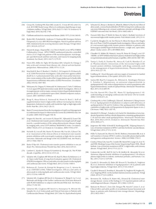 Diretrizes
Atualização da Diretriz Brasileira de Dislipidemias e Prevenção da Aterosclerose – 2017
Arq Bras Cardiol 2017; 109(2Supl.1):1-76
258. Group AS, Ginsberg HN, Elam MB, Lovato LC, Crouse JR 3rd, Leiter LA,
et al; ACCORD Study Group. Effects of combination lipid therapy in type
2 diabetes mellitus. N Engl J Med. 2010;362(17):1563-74. Erratum in: N
Engl J Med. 2010;362(18):1748.
259. Clofibrateandniacinincoronaryheartdisease.JAMA.1975;231(4):360-81.
260. Boden WE, Probstfield JL, Anderson T, Chaitman BR, Desvignes-Nickens
P
, Koprowicz K, et al; AIM-HIGH Investigators. Niacin in patients with low
HDL cholesterol levels receiving intensive statin therapy. N Engl J Med.
2011;365(24):2255-67.
261. Haynes R, Jiang L, Hopewell JC, Li J, Chen F, Parish S, et al; HPS2-THRIVE
Collaborative Group.. HPS2-THRIVE randomized placebo-controlled
trial in 25 673 high-risk patients of ER niacin/laropiprant: trial design,
pre-specified muscle and liver outcomes, and reasons for stopping study
treatment. Eur Heart J. 2013;34(17):1279-91.
262. Harris WS, Miller M, Tighe AP, Davidson MH, Schaefer EJ. Omega-3
fatty acids and coronary heart disease risk: clinical and mechanistic
perspectives. Atherosclerosis. 2008;197(1):12-24.
263. Marchioli R, Barzi F, Bomba E, Chieffo C, Di Gregorio D, Di Mascio R,
et al; GISSI-Prevenzione Investigators. Early protection against sudden
death by n-3 polyunsaturated fatty acids after myocardial infarction:
time-courseanalysisoftheresultsoftheGruppoItalianoperloStudiodella
Sopravvivenza nell'Infarto Miocardico (GISSI)-Prevenzione. Circulation.
2002;105(16):1897-903.
264. Yokoyama M, Origasa H, Matsuzaki M, Matsuzawa Y, Saito Y, Ishikawa
Y, et al; Japan EPA lipid intervention study (JELIS) Investigators. Effects of
eicosapentaenoicacidonmajorcoronaryeventsinhypercholesterolaemic
patients (JELIS): a randomised open-label, blinded endpoint analysis.
Lancet. 2007;369(9567):1090-8.
265. Berge K, Musa-Veloso K, Harwood M, Hoem N, Burri L. Krill oil
supplementation lowers triglycerides without increasing low-density
lipoprotein cholesterol in adults with borderline high or high triglyceride
levels. Nutr Res. 2014;34(2):126-33.
266. BarterP
.LessonslearnedfromtheInvestigationofLipidLevelManagement
to Understand its Impact in Atherosclerotic Events (ILLUMINATE) trial. Am
J Cardiol. 2009;104(10 Suppl):10E-5E.
267. Vergeer M, Bots ML, van Leuven SI, Basart DC, Sijbrands EJ, Evans GW,
et al. Cholesteryl ester transfer protein inhibitor torcetrapib and off-target
toxicity: a pooled analysis of the rating atherosclerotic disease change
by imaging with a new CETP inhibitor (RADIANCE) trials. Circulation.
2008;118(24):2515-22. Erratum in: Circulation. 2009;119(5):e197.
268. Nicholls SJ, Lincoff AM, Barter PJ, Brewer HB, Fox KA, Gibson CM,
et al. Assessment of the clinical effects of cholesteryl ester transfer
protein inhibition with evacetrapib in patients at high-risk for vascular
outcomes: Rationale and design of the ACCELERATE trial. Am Heart J.
2015;170(6):1061-9.
269. Barter P
, Rye KA. Cholesteryl ester transfer protein inhibition is not yet
dead--Pro. Arteriosclerosis Thromb Vasc Biol. 2016;36(3):439-41.
270. Lambert G, Sjouke B, Choque B, Kastelein JJ, Hovingh GK. The PCSK9
decade. J Lipid Res. 2012;53(12):2515-24.
271. Sabatine MS, Giugliano RP
, Wiviott SD, Raal FJ, Blom DJ, Robinson J, et
al; Open-Label Study of Long-Term Evaluation against LDL Cholesterol
(OSLER) Investigators.Efficacyandsafetyofevolocumabinreducinglipids
and cardiovascular events. N Engl J Med. 2015;372(16):1500-9.
272. Robinson JG, Farnier M, Krempf M, Bergeron J, Luc G, Averna M,
et al; ODYSSEY LONG TERM Investigators. Efficacy and safety of
alirocumab in reducing lipids and cardiovascular events. N Engl J Med.
2015;372(16):1489-99.
273. Sabatine MS, Giugliano RP
, Keech A, Honarpour N, Wang H, Liu T, et al.
Rationale and design of the Further cardiovascular OUtcomes Research
with PCSK9 Inhibition in subjects with Elevated Risk trial. Am Heart J.
2016;173:94-101.
274. Sabatine MS, Giugliano RP, Keech A, Honarpour N, Wiviott SD,
Murphy SA, et al. Evolocumab and Clinical Outcomes in Patients with
CardiovascularDisease.NEnglJMed.2017;Mar16.[Epubaheadofprint]
275. SchwartzGG,BessacL,BerdanLG,BhattDL,BittnerV,DiazR,etal.Effectof
alirocumab,amonoclonalantibodytoPCSK9onlong-termcardiovascular
outcomes following acute coronary syndromes rationale and design of the
ODISSEY outcomes trial. Am Heart J. 2014;168(5):682-9.
276. Hussain MM, Rava P
, Walsh M, Rana M, Iqbal J. Multiple functions of
microsomal triglyceride transfer protein. Nutr Metab (Lond). 2012;9:14.
277. Cuchel M, Meagher EA, du Toit Theron H, Blom DJ, Marais AD, Hegele
RA,etal;Phase3HoFHLomitapideStudyinvestigators.Efficacyandsafety
of a microsomal triglyceride transfer protein inhibitor in patients with
homozygous familial hypercholesterolaemia: a single-arm, open-label,
phase 3 study. Lancet. 2013;381(9860):40-6.
278. Chandler CE, Wilder DE, Pettini JL, Savoy YE, Petras SF, Chang G, et al. CP-
346086: an MTP inhibitor that lowers plasma cholesterol and triglycerides
inexperimentalanimalsandinhumans.JLipidRes.2003;44(10):1887-901.
279. Tuteja S, Duffy D, Dunbar RL, Movva R, Gadi R, Bloedon LT, et
al. Pharmacokinetic interactions of the microsomal triglyceride
transfer protein inhibitor, lomitapide, with drugs commonly used
in the management of hypercholesterolemia. Pharmacotherapy.
2014;34(3):227-39.
280. Goldberg AC. Novel therapies and new targets of treatment for familial
hypercholesterolemia. J Clin Lipidol. 2010;4(5):350-6.
281. Santos RD, Raal FJ, Catapano AL, Witztum JL, Steinhagen-Thiessen
E, Tsimikas S. Mipomersen, an antisense oligonucleotide to
apolipoprotein B-100, reduces lipoprotein(a) in various populations with
hypercholesterolemia:resultsof4phaseIIItrials.ArteriosclerThrombVasc
Biol. 2015;35(3):689-99.
282. Ooi EM, Barrett PH, Chan DC, Watts GF. Apolipoprotein C-III:
understanding an emerging cardiovascular risk factor. Clin Sci (Lond).
2008;114(10):611-24.
283. Ginsberg HN, Le NA, Goldberg IJ, Gibson JC, Rubinstein A, Wang-Iverson
P, et al. Apolipoprotein B metabolism in subjects with deficiency of
apolipoproteins CIII and AI. Evidence that apolipoprotein CIII inhibits
catabolism of triglyceride-rich lipoproteins by lipoprotein lipase in vivo. J
Clin Invest. 1986;78(5):1287-95.
284. Mendivil CO, Zheng C, Furtado J, Lel J, Sacks FM. Metabolism of very-low-
densitylipoproteinandlow-densitylipoproteincontainingapolipoprotein
C-III and not other small apolipoproteins. Arterioscler Thromb Vasc
Biol. 2010;30(2):239-45. Erratum in: Arterioscler Thromb Vasc Biol.
2010;30(9):e171.
285. Jorgensen AB, Frikke-Schmidt R, Nordestgaard BG, Tybjaerg-Hansen A.
Loss-of-functionmutationsinAPOC3andriskofischemicvasculardisease.
N Engl J Med. 2014;371(1):32-41.
286. Pollin TI, Damcott CM, Shen H, Ott SH, Shelton J, Horenstein RB, et al. A
null mutation in human APOC3 confers a favorable plasma lipid profile
and apparent cardioprotection. Science. 2008;322(5908):1702-5.
287. Crosby J, Peloso GM, Auer PL, Crosslin DR, Stitziel NO, Lange LA, et al; TG
and HDL Working Group of the Exome Sequencing Project NHL, Blood
Institute.Loss-of-functionmutationsinAPOC3,triglycerides,andcoronary
disease. N Engl J Med. 2014;371(1):22-31.
288. Graham MJ, Lee RG, Bell TA 3rd, Fu W, Mullick AE, Alexander VJ, et al.
Antisense oligonucleotide inhibition of apolipoprotein C-III reduces
plasma triglycerides in rodents, nonhuman primates, and humans. Circ
Res. 2013;112(11):1479-90.
289. Gaudet D, Alexander VJ, Baker BF, Brisson D, Tremblay K, Singleton
W, et al. Antisense inhibition of Apolipoprotein C-III in patients with
hypertriglyceridemia. N Engl J Med. 2015;373(5):438-47.
290. Gaudet D, Brisson D, Tremblay K, Alexander VJ, Singleton W, Hughes SG,
et al. Targeting APOC3 in the familial chylomicronemia syndrome. N Engl
J Med. 2014;371(23):2200-6.
291. Bernstein DL, Hulkova H, Bialer MG, Desnick RJ. Cholesteryl ester
storage disease: review of the findings in 135 reported patients with an
underdiagnosed disease. J Hepatol. 2013;58(6):1230-43.
292. Balwani M, Breen C, Enns GM, Deegan PB, Honzik T, Jones S, et al.
Clinical effect and safety profile of recombinant human lysosomal acid
lipase in patients with cholesteryl ester storage disease. Hepatology.
2013;58(3):950-7.
69
 