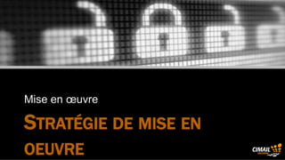 Mise en œuvre

            STRATÉGIE DE MISE EN
            OEUVRE
Cimail Solutions ® www.cimail.fr
 