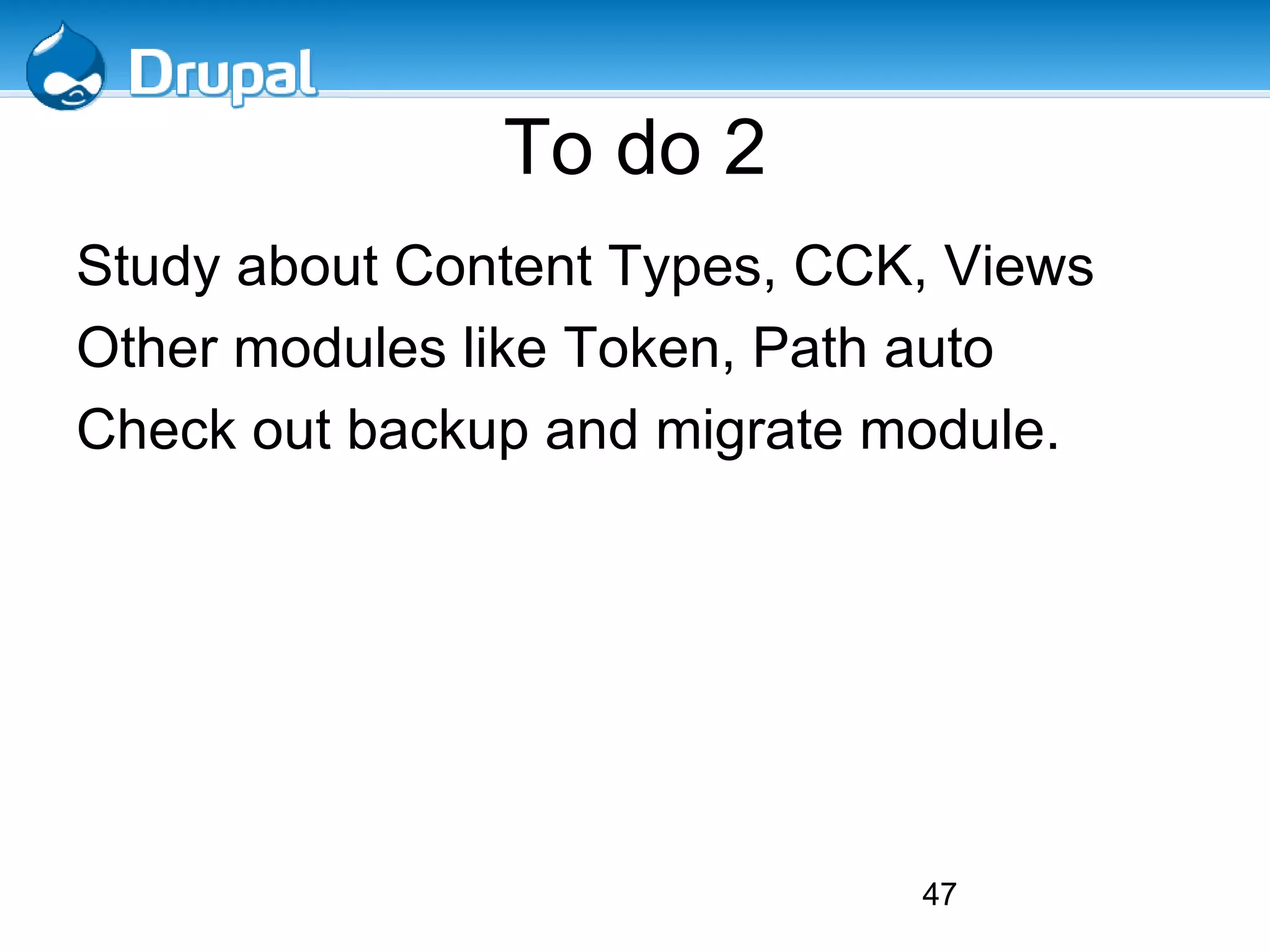 Some Drupal Fundas Most things are configurable (from UI itself). 