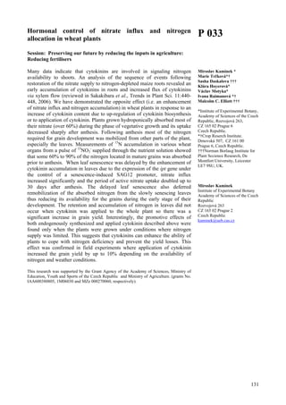 131
Hormonal control of nitrate influx and nitrogen
allocation in wheat plants
Session: Preserving our future by reducing the inputs in agriculture:
Reducing fertilisers
Many data indicate that cytokinins are involved in signaling nitrogen
availability to shoots. An analysis of the sequence of events following
restoration of the nitrate supply to nitrogen-depleted maize roots revealed an
early accumulation of cytokinins in roots and increased flux of cytokinins
via xylem flow (reviewed in Sakakibara et al., Trends in Plant Sci. 11:440-
448, 2006). We have demonstrated the opposite effect (i.e. an enhancement
of nitrate influx and nitrogen accumulation) in wheat plants in response to an
increase of cytokinin content due to up-regulation of cytokinin biosynthesis
or to application of cytokinin. Plants grown hydroponically absorbed most of
their nitrate (over 60%) during the phase of vegetative growth and its uptake
decreased sharply after anthesis. Following anthesis most of the nitrogen
required for grain development was mobilized from other parts of the plant,
especially the leaves. Measurements of 15
N accumulation in various wheat
organs from a pulse of 15
NO3
-
supplied through the nutrient solution showed
that some 60% to 90% of the nitrogen located in mature grains was absorbed
prior to anthesis. When leaf senescence was delayed by the enhancement of
cytokinin accumulation in leaves due to the expression of the ipt gene under
the control of a senescence-induced SAG12 promoter, nitrate influx
increased significantly and the period of active nitrate uptake doubled up to
30 days after anthesis. The delayed leaf senescence also deferred
remobilization of the absorbed nitrogen from the slowly senescing leaves
thus reducing its availability for the grains during the early stage of their
development. The retention and accumulation of nitrogen in leaves did not
occur when cytokinin was applied to the whole plant so there was a
significant increase in grain yield. Interestingly, the promotive effects of
both endogenously synthesized and applied cytokinin described above were
found only when the plants were grown under conditions where nitrogen
supply was limited. This suggests that cytokinins can enhance the ability of
plants to cope with nitrogen deficiency and prevent the yield losses. This
effect was confirmed in field experiments where application of cytokinin
increased the grain yield by up to 10% depending on the availability of
nitrogen and weather conditions.
This research was supported by the Grant Agency of the Academy of Sciences, Ministry of
Education, Youth and Sports of the Czech Republic and Ministry of Agriculture. (grants No.
IAA600380805, 1M06030 and MZe 000270060, respectively).
P 033
Miroslav Kamínek *
Marie Trčková*†
Sasha Daskalova †††
Klára Hoyerová*
Václav Motyka*
Ivana Raimanová *†
Malcolm C. Elliott †††
*Institute of Experimental Botany,
Academy of Sciences of the Czech
Republic, Rozvojová 263,
CZ 165 02 Prague 6
Czech Republic.
*†Crop Reserch Institute.
Drnovská 507, CZ 161 00
Prague 6, Czech Republic.
†††Norman Borlaug Institute for
Plant Sccience Research, De
Montfort University, Leicester
LE7 9SU, UK.
Miroslav Kamínek
Institute of Experimental Botany
Academy of Sciences of the Czech
Republic
Rozvojová 263
CZ 165 02 Prague 2
Czech Republic
kaminek@ueb.cas.cz
 