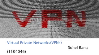 Virtual Private Networks(VPNs)
Sohel Rana
(1104046)
 