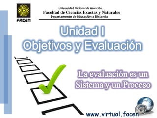 Facultad de Ciencias Exactas y Naturales
Departamento de Educación a Distancia
Universidad Nacional de Asunción
www.virtual.facen
 