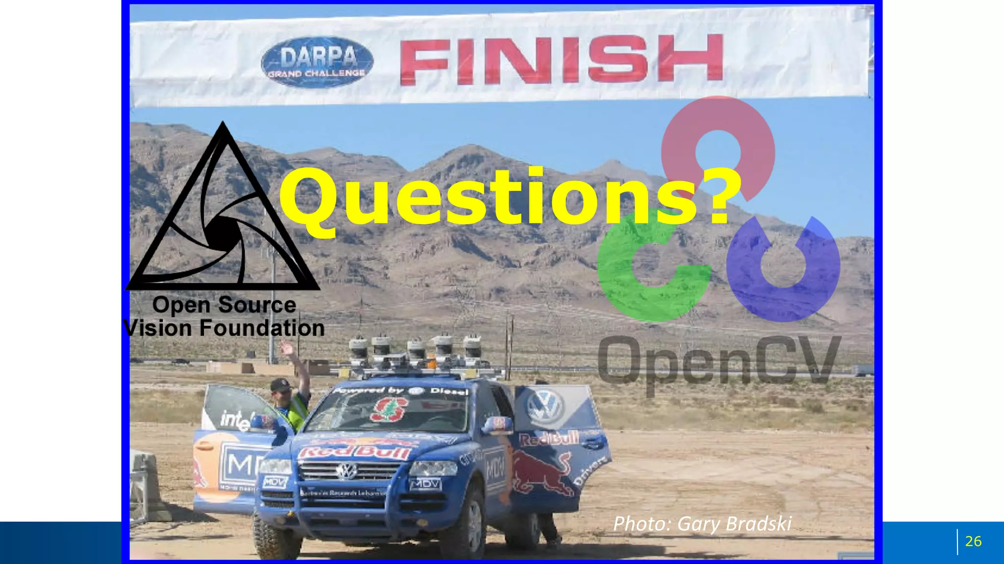 26
Photo: Gary Bradski
Questions?
 