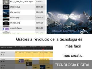TECNOLOGIA DIGITAL
Gràcies a l’evolució de la tecnologia és
més fàcil
i
més creatiu.
 