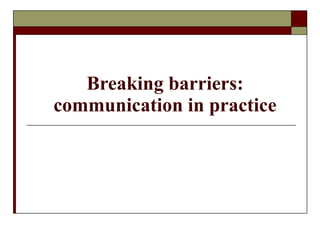 Breaking barriers: communication in practice 