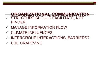 ORGANIZATIONAL COMMUNICATION STRUCTURE SHOULD FACILITATE, NOT HINDER MANAGE INFORMATION FLOW CLIMATE INFLUENCES INTERGROUP INTERACTIONS, BARRIERS? USE GRAPEVINE 