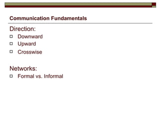 Communication Fundamentals Direction: Downward Upward Crosswise   Networks: Formal vs. Informal 