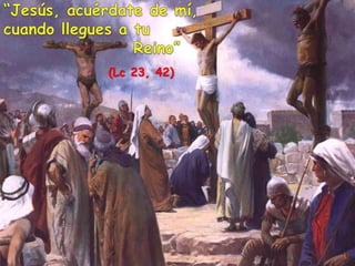 (Lc 23, 42)
 