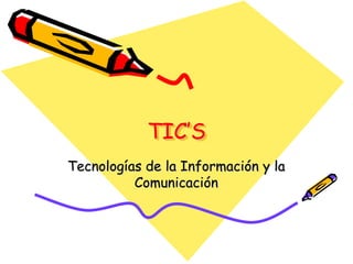 TIC’S Tecnologías de la Información y la Comunicación 