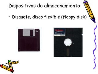 Dispositivos de almacenamientoDisquete, disco flexible (floppy disk)