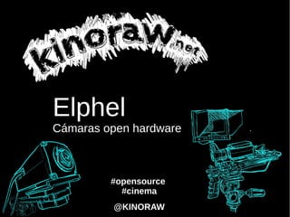 Elphel
Cámaras open hardware



         #opensource
           #cinema
         @KINORAW
 