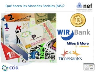 Qué hacen las Monedas Sociales (MS)?
 