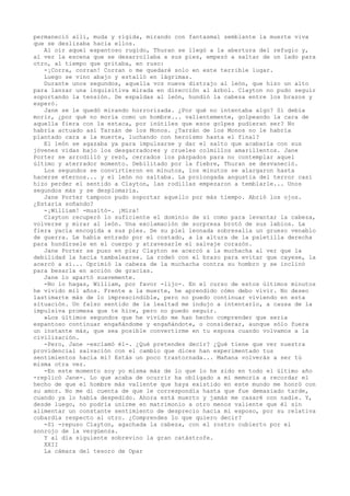 permaneció allí, muda y rígida, mirando con fantasmal semblante la muerte viva
que se deslizaba hacia ellos.
Al oír aquel espantoso rugido, Thuran se llegó a la abertura del refugio y,
al ver la escena que se desarrollaba a sus pies, empezó a saltar de un lado para
otro, al tiempo que gritaba, en ruso:
-¡Corra, corran! Corran o me quedaré solo en este terrible lugar.
Luego se vino abajo y estalló en lágrimas.
Durante unos segundos, aquella voz nueva distrajo al león, que hizo un alto
para lanzar una inquisitiva mirada en dirección al árbol. Clayton no pudo seguir
soportando la tensión. De espaldas al león, hundió la cabeza entre los brazos y
esperó.
Jane se le quedó mirando horrorizada. ¿Por qué no intentaba algo? Si debía
morir, ¿por qué no moría como un hombre... valientemente, golpeando la cara de
aquella fiera con la estaca, por inútiles que esos golpes pudieran ser? No
habría actuado así Tarzán de los Monos. ¿Tarzán de los Monos no le habría
plantado cara a la muerte, luchando con heroísmo hasta el final?
El león se agazaba ya para impulsarse y dar el salto que acabaría con sus
jóvenes vidas bajo los desgarradores y crueles colmillos amarillentos. Jane
Porter se arrodilló y rezó, cerrados los párpados para no contemplar aquel
último y aterrador momento. Debilitado por la fiebre, Thuran se desvaneció.
Los segundos se convirtieron en minutos, los minutos se alargaron hasta
hacerse eternos... y el león no saltaba. La prolongada angustia del terror casi
hizo perder el sentido a Clayton, las rodillas empezaron a temblarle... Unos
segundos más y se desplomaría.
Jane Porter tampoco pudo soportar aquello por más tiempo. Abrió los ojos.
¿Estaría soñando?
-¡William! -musitó-. ¡Mira!
Clayton recuperó lo suficiente el dominio de sí como para levantar la cabeza,
volverse y mirar al león. Una exclamación de sorpresa brotó de sus labios. La
fiera yacía encogida a sus pies. De su piel leonada sobresalía un grueso venablo
de guerra. Le había entrado por el costado, a la altura de la paletilla derecha
para hundírsele en el cuerpo y atravesarle el salvaje corazón.
Jane Porter se puso en pie; Clayton se acercó a la muchacha al ver que la
debilidad la hacía tambalearse. La rodeó con el brazo para evitar que cayese, la
acercó a sí... Oprimió la cabeza de la muchacha contra su hombro y se inclinó
para besarla en acción de gracias.
Jane lo apartó suavemente.
-No lo hagas, William, por favor -lijo-. En el curso de estos últimos minutos
he vivido mil años. Frente a la muerte, he aprendido cómo debo vivir. No deseo
lastimarte más de lo imprescindible, pero no puedo continuar viviendo en esta
situación. Un falso sentido de la lealtad me indujo a intentarlo, a causa de la
impulsiva promesa que te hice, pero no puedo seguir.
»Los últimos segundos que he vivido me han hecho comprender que sería
espantoso continuar engañándome y engañándote, o considerar, aunque sólo fuera
un instante más, que sea posible convertirme en tu esposa cuando volvamos a la
civilización.
-Pero, Jane -exclamó él-. ¿Qué pretendes decir? ¿Qué tiene que ver nuestra
providencial salvación con el cambio que dices han experimentado tus
sentimientos hacia mí? Estás un poco trastornada... Mañana volverás a ser tú
misma otra vez.
-En este momento soy yo misma más de lo que lo he sido en todo el último año
-replicó Jane-. Lo que acaba de ocurrir ha obligado a mi memoria a recordar el
hecho de que el hombre más valiente que haya existido en este mundo me honró con
su amor. No me di cuenta de que le correspondía hasta que fue demasiado tarde,
cuando ya lo había despedido. Ahora está muerto y jamás me casaré con nadie. Y,
desde luego, no podría unirme en matrimonio a otro menos valiente que él sin
alimentar un constante sentimiento de desprecio hacia mi esposo, por su relativa
cobardía respecto al otro. ¿Comprendes lo que quiero decir?
-Sí -repuso Clayton, agachada la cabeza, con el rostro cubierto por el
sonrojo de la vergüenza.
Y al día siguiente sobrevino la gran catástrofe.
XXII
La cámara del tesoro de Opar

 