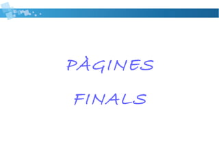 PÀGINES 
FINALS 
 