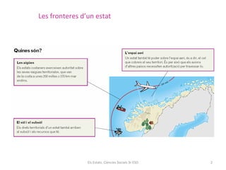 Les fronteres d’un estat

Els Estats. Ciències Socials 3r ESO

2

 