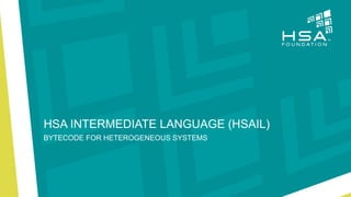 © Copyright 2012-2016 HSA Foundation. All Rights Reserved. 25
HSA INTERMEDIATE LANGUAGE (HSAIL)
BYTECODE FOR HETEROGENEOUS SYSTEMS
 