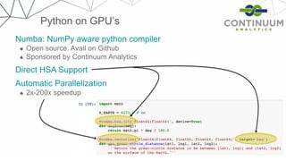 Python on GPU’s
Numba: NumPy aware python compiler
 Open source. Avail on Github
 Sponsored by Continuum Analytics
Direct HSA Support
Automatic Parallelization
 2x-200x speedup
 