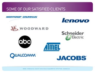 Some Of Our Satisfied Clients




        eMobile 10 Wanless Ave., Suite 201, Toronto, Ontario, Canada M4N 1V6 +1 877 477 6264 emobiletel.com
 