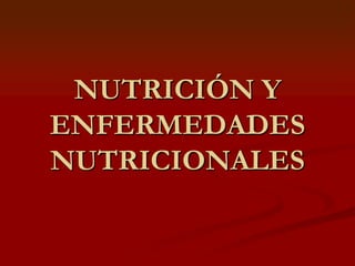 NUTRICIÓN Y ENFERMEDADES NUTRICIONALES 