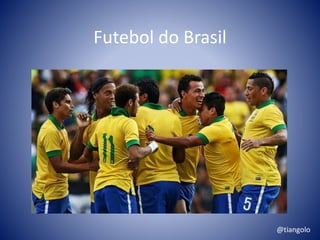 Futebol do Brasil 
@tiangolo 
 