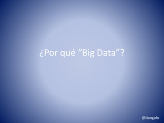 ¿Por qué “Big Data”? 
@tiangolo 
 
