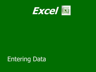 Excel



Entering Data
 