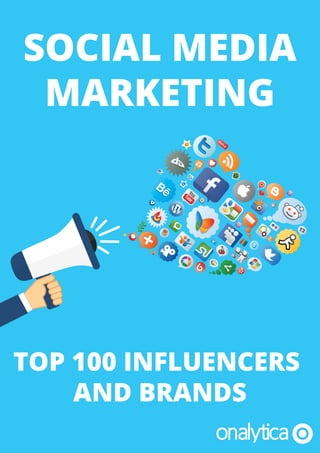 SOCIAL MEDIA
MARKETING
TOP 100 INFLUENCERS
AND BRANDS
 