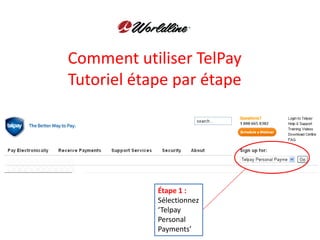 Étape 1 :
Sélectionnez
‘Telpay
Personal
Payments’
Comment utiliser TelPay
Tutoriel étape par étape
 