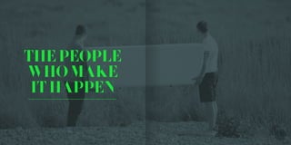 THEPEOPLE
WHOMAKE
ITHAPPEN
 