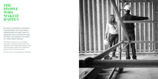 THE
PEOPLE
WHO
MAKEIT
HAPPEN
As well as materials we spend
considerable time and effort
assembling the right team of
suppliers and contractors who
we feel can support our vision
to create great spaces
We thought it might be cool to champion
the cause of the bespoke supplier, the local
tradesman and the specialist craftsmen whose
time and energy makes up the components
parts that form our finished product
You’ll find a few of them featured in this section
 