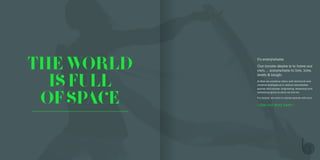 THEWORLD
ISFULL
OFSPACE
It’s everywhere.
Our innate desire is to have our
own ... somewhere to live, love,
learn & laugh.
At Bliss we combine vision with technical and
creative intelligence to deliver remarkable
spaces and places; originating, renewing and
refreshing space is what we live for.
Put simply; we want to create spaces with soul.
>See our story here<
 