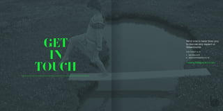 GET
IN
TOUCH
We’d love to hear from you
to discuss any aspect of
Greenbanks
Just contact us at:
t:	 020 3030 4172
e:	emma@blissspace.co.uk
>www.blisspace.co.uk<
 