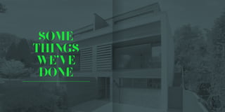 SOME
THINGS
WE’VE
DONE
 