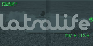by BLISS
INTRODUCING
LATRALIFE
 