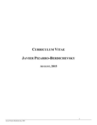 1
Javier Pizarro Berdichevsky, MD
CURRICULUM VITAE
JAVIER PIZARRO-BERDICHEVSKY
AUGUST, 2015
 