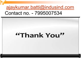 ajaykumar.batti@indusind.com
Contact no. - 7995007534
 