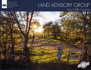 LAND ADVISORY GROUP
Henry S. Miller Companies
Methods Change.
Principles Endure.
Service and Integrity
Since 1914.
1
 