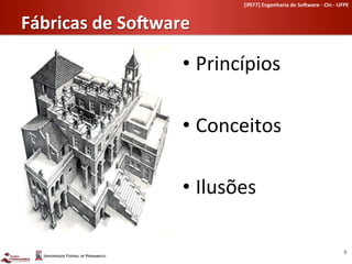 [if977]	
  Engenharia	
  de	
  So-ware	
  -­‐	
  CIn	
  -­‐	
  UFPE	
  	
  


Fábricas	
  de	
  So-ware	
  

                          •  Princípios	
  

                          •  Conceitos	
  

                          •  Ilusões	
  

                                                                                                         9	
  
 