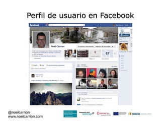 Perfil de usuario en Facebook




@noelcarrion
www.noelcarrion.com
 