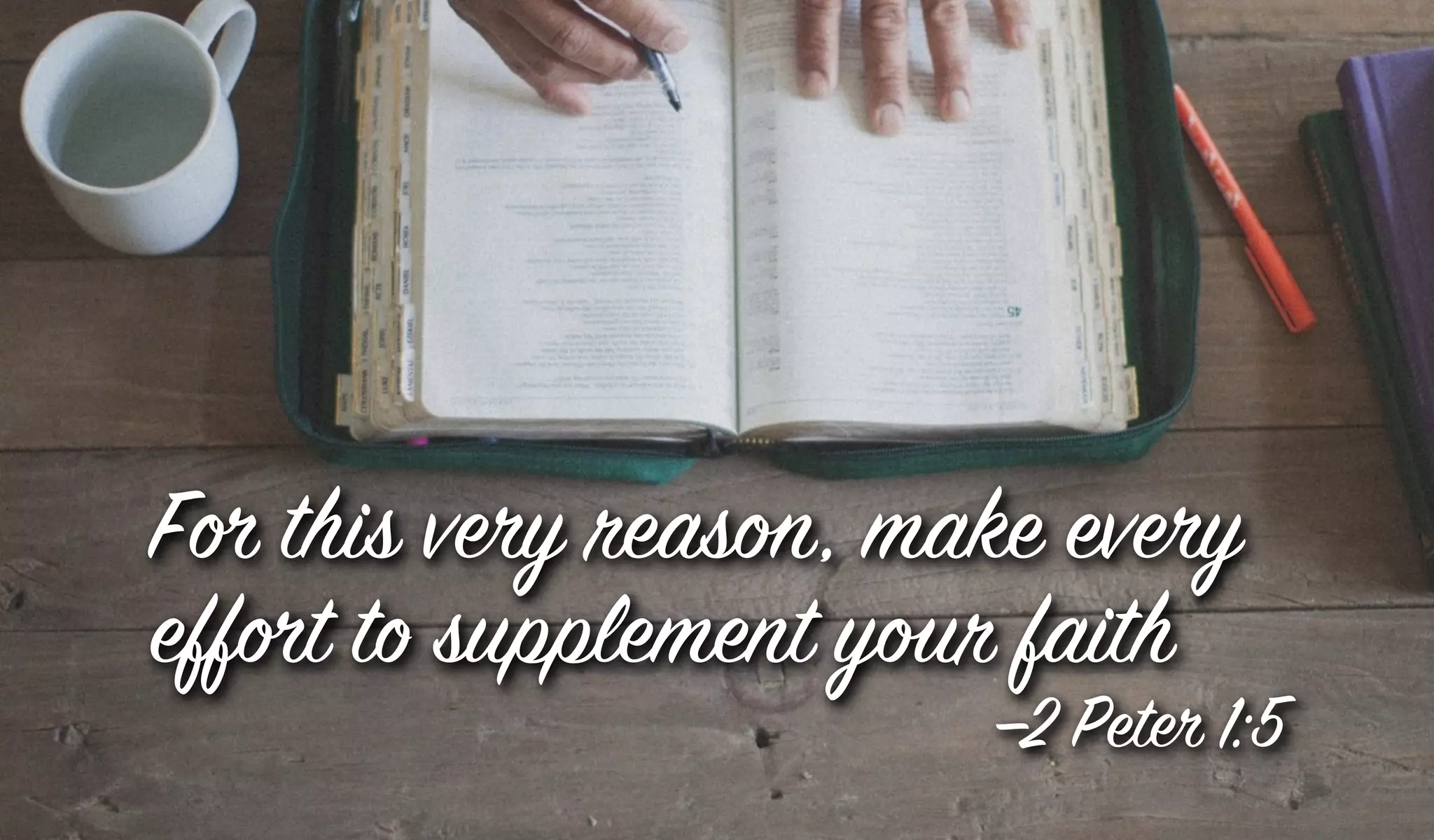 For this very reason, make every
effort to supplement your faith
—2 Peter 1:5
 