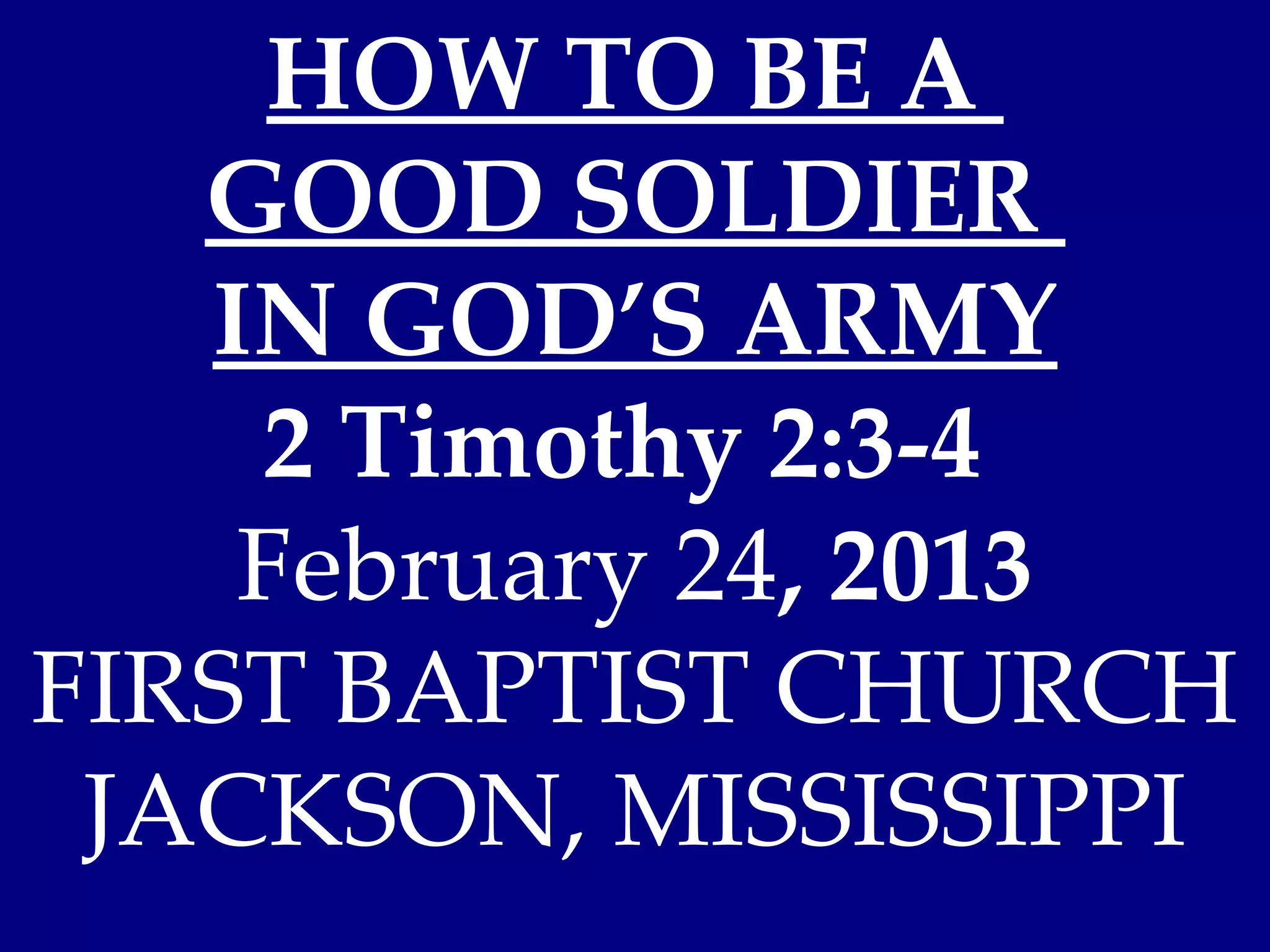 02 February 24 2013 2 Timothy 2 3 4 How To Be A Good Soldier In God s 02 february 24 2013 2 timothy 2 3 4 how to be a good soldier in god s