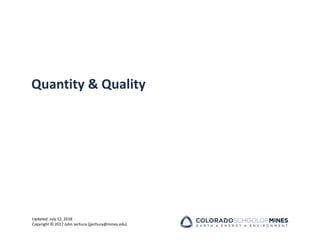 Updated: July 12, 2018
Copyright © 2017 John Jechura (jjechura@mines.edu)
Quantity & Quality
 
